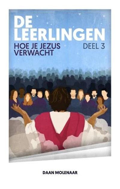 De Leerlingen 3: Hoe je Jezus verwacht