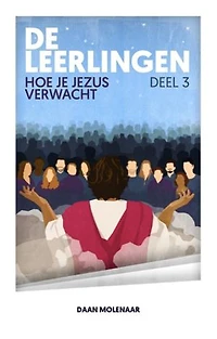 De Leerlingen 3: Hoe je Jezus verwacht