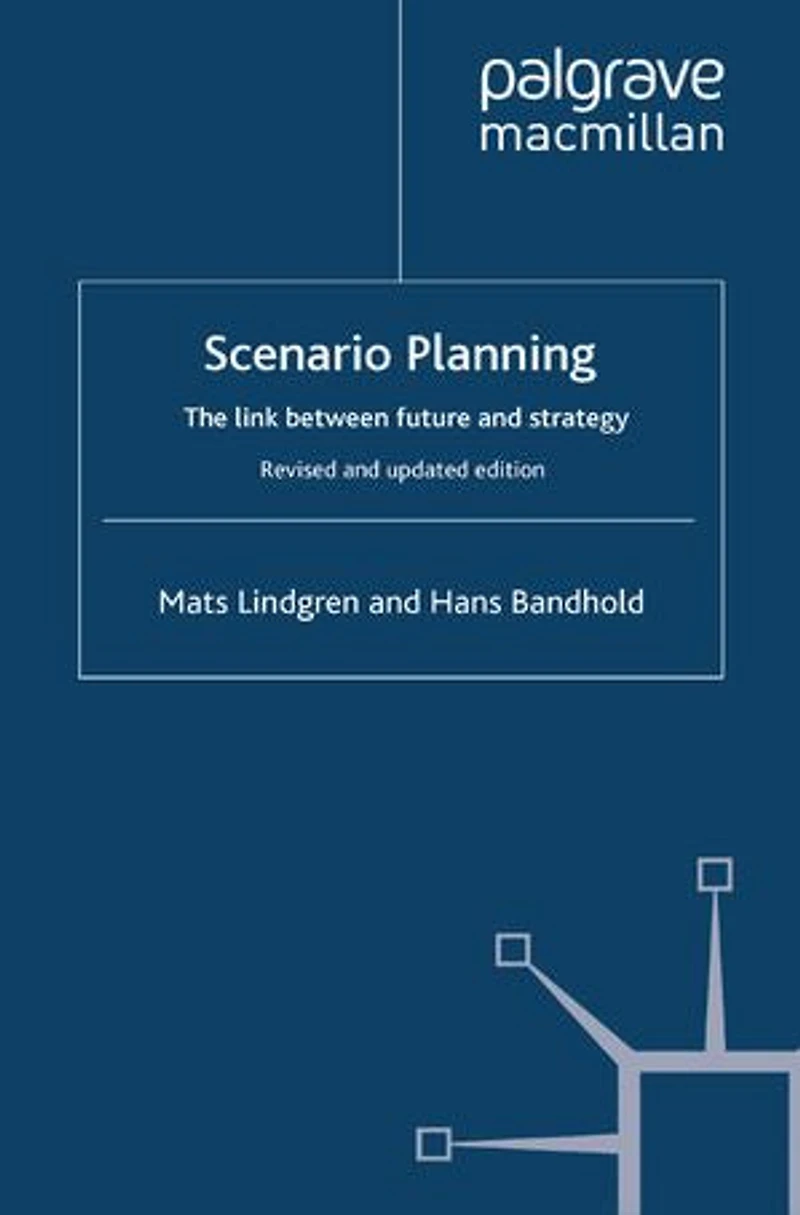 Scenario Planning - Revised and Updated: The Link Between Future Strategy