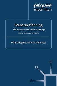 Scenario Planning - Revised and Updated: The Link Between Future Strategy