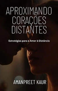 Aproximando Corações Distantes: Estratégias para o Amor à Distância