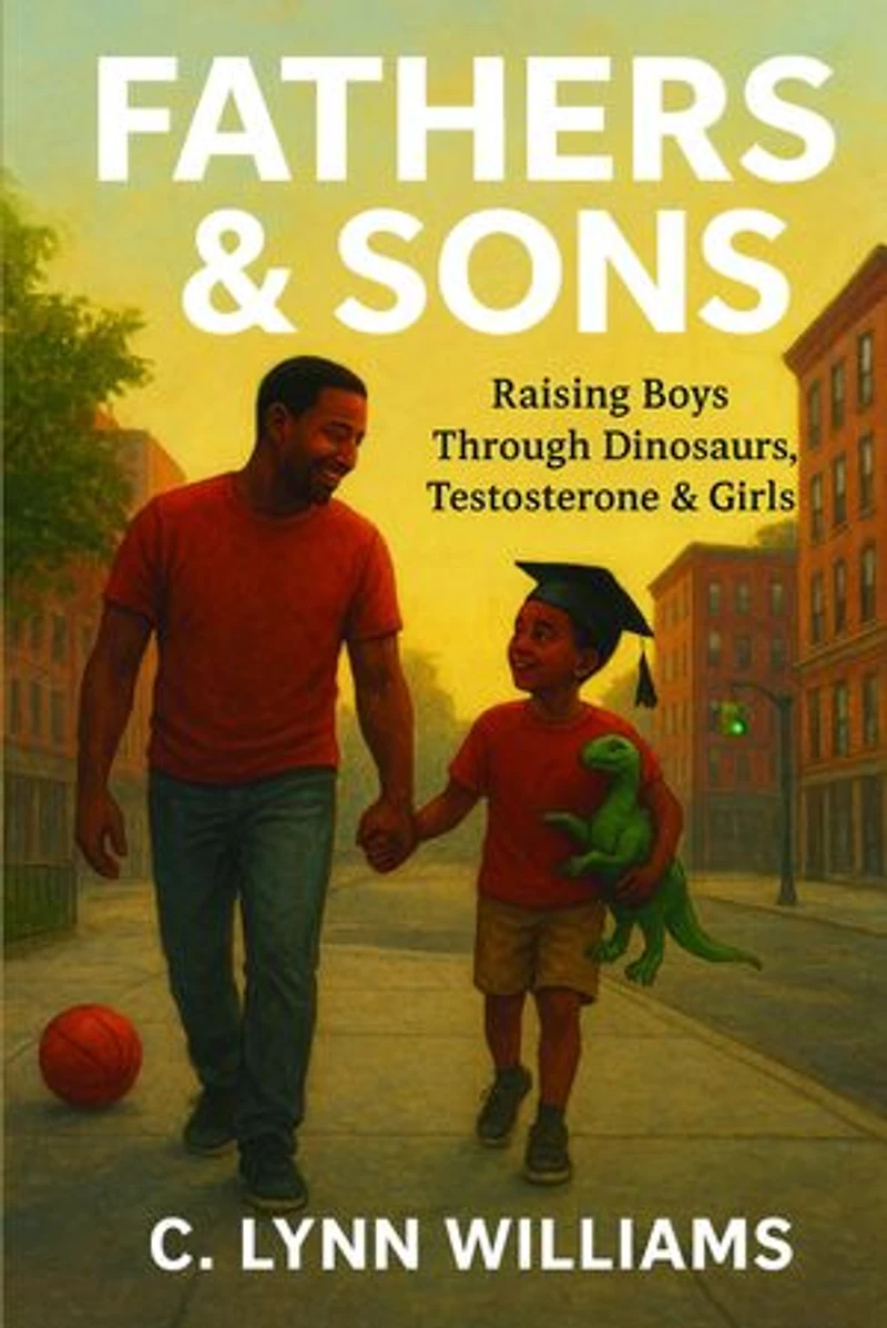 Fathers & Sons: Raising Boys Through Dinosaurs, Testosterone & Girls