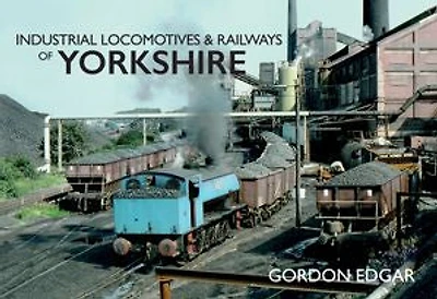 Industrial Locomotives & Railways of Yorkshire