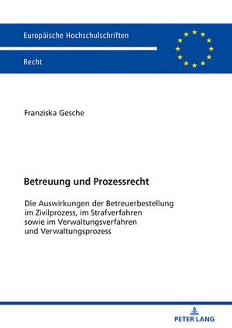 Betreuung und Prozessrecht: Die Auswirkungen der Betreuerbestellung im Zivilprozess, Strafverfahren sowie Verwaltungsverfahren Verwaltungsprozess