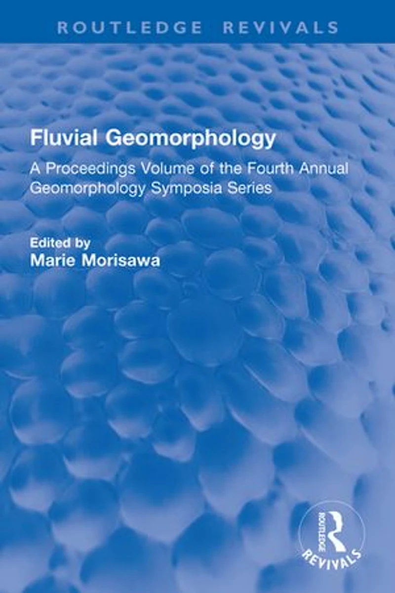 Fluvial Geomorphology: A Proceedings Volume of the Fourth Annual Geomorphology Symposia Series