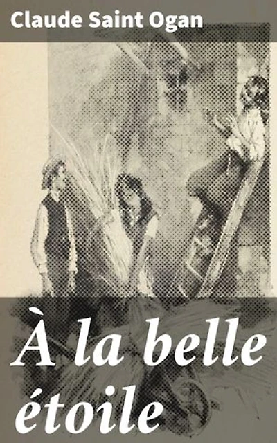 À la belle étoile: Survivre dans les rues de Paris : un récit poignant sur l'amitié et la solidarité