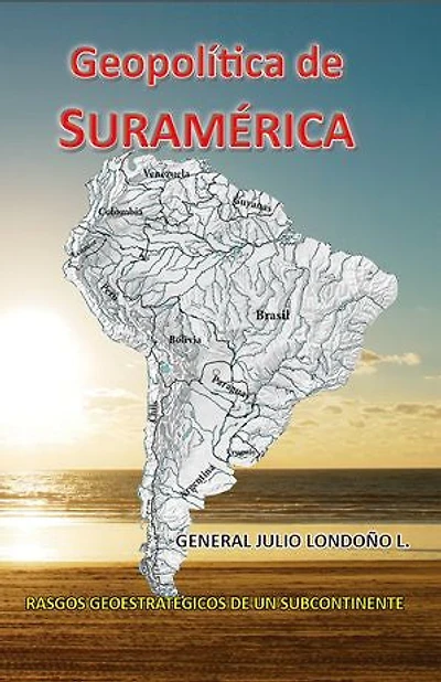 Geopolitica de Suramerica: Rasgos geoestratégicos de un subcontinente
