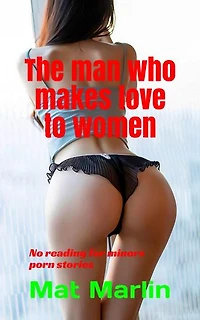 The man who makes love to women