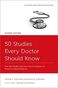 50 Studies Every Doctor Should Know: The Key That Form Foundation Of Evidence-based Medicine