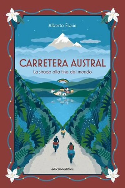 Carretera Austral: La strada alla fine del mondo