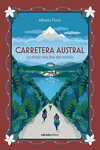 Carretera Austral: La strada alla fine del mondo