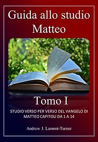 Guida allo studio: Matteo Tomo I: Studio versetto per versetto del Vangelo di Matteo, capitoli da 1 a 14