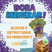 Blocos e Estruturas do Minecraft: Bora Minerar! - Um Guia Não-Oficial para o Minecraft - Volume 1