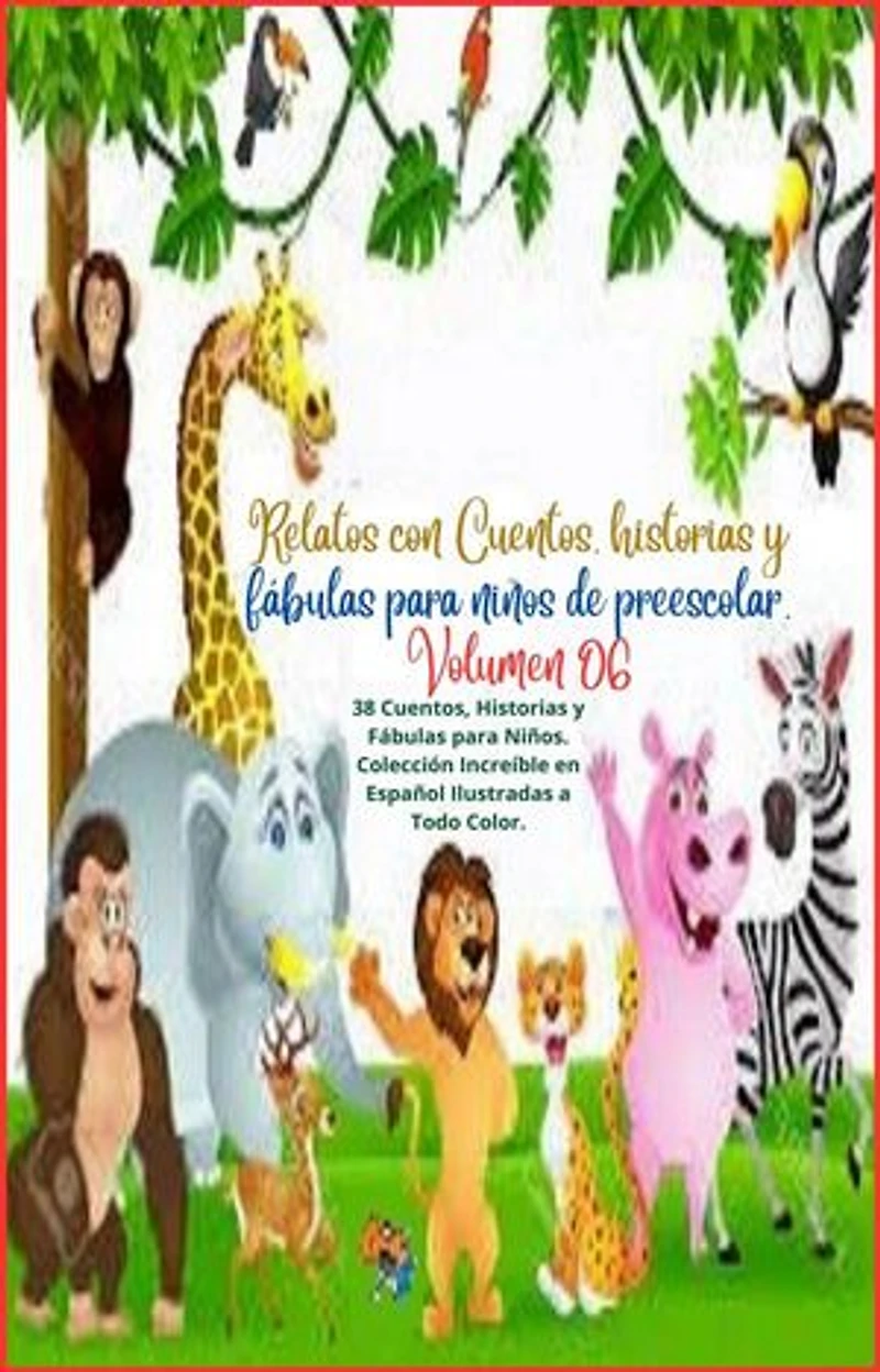 Relatos con Cuentos, historias y fábulas para niños de preescolar. Volumen 06: Ebook de cuentos, historias y fábulas para niños., #6