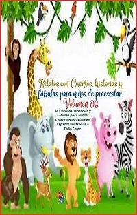 Relatos con Cuentos, historias y fábulas para niños de preescolar. Volumen 06: Ebook de cuentos, historias y fábulas para niños., #6