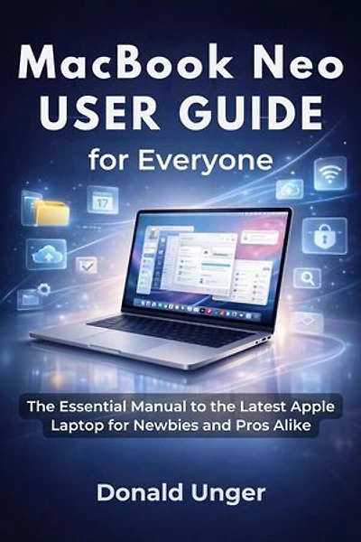 MacBook Neo User Guide for Everyone: The Essential Manual to the Latest Apple Laptop for Newbies and Pros Alike