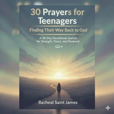 30 Prayers for Teenagers Finding Their Way Back to God: A Daily Prayer Guide for Strength, Peace, and Renewal.