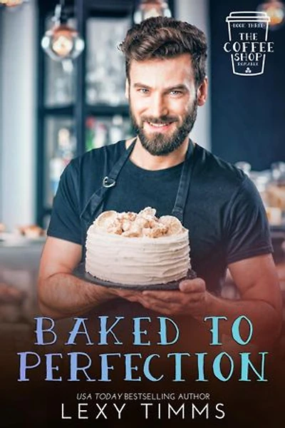 Baked to Perfection: The Coffee Shop Romance Series, #3