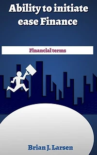 Ability to Initiate Ease Finance: Financial Terms