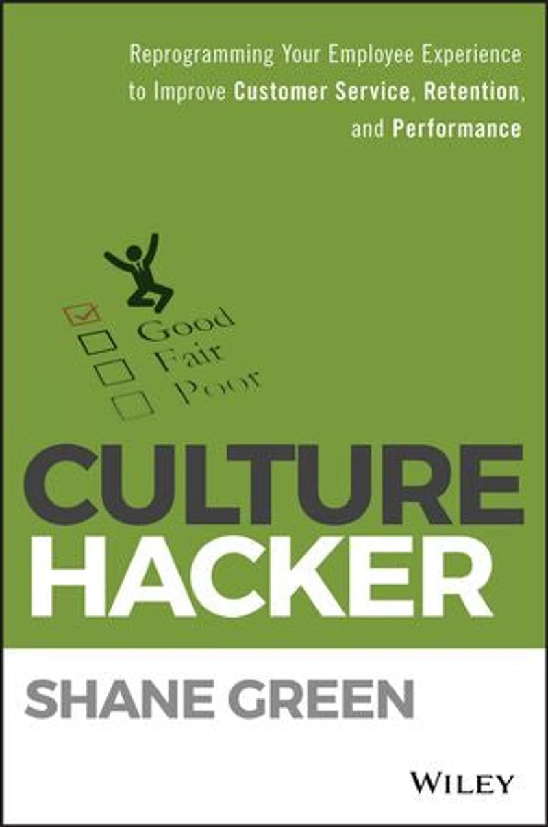 Culture Hacker: Reprogramming Your Employee Experience to Improve Customer Service, Retention, and Performance