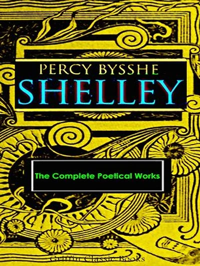 Percy Bysshe Shelley: The Complete Poetical Works