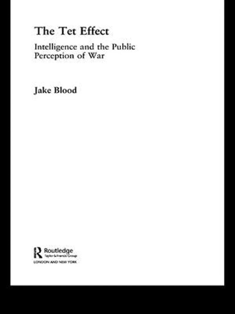 The Tet Effect: Intelligence and the Public Perception of War