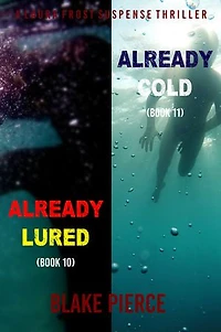 A Laura Frost FBI Suspense Thriller Bundle: Already Lured (#10) and Already Cold (#11)