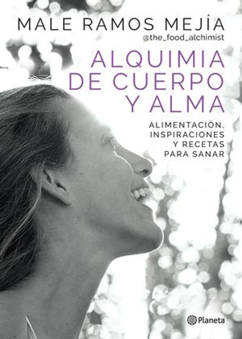 Alquimia de cuerpo y alma: Alimentación, inspiraciones y recetas para sanar
