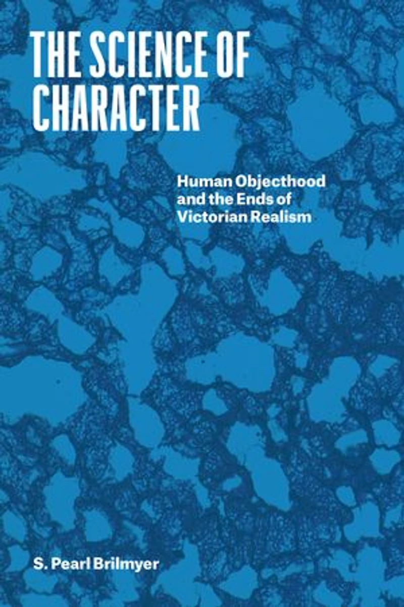 the Science of Character: Human Objecthood and Ends Victorian Realism