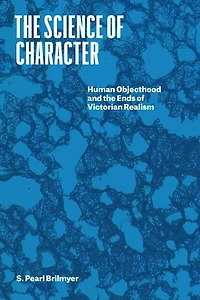 the Science of Character: Human Objecthood and Ends Victorian Realism