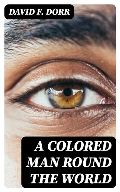 A Colored Man Round the World: Enriched edition.