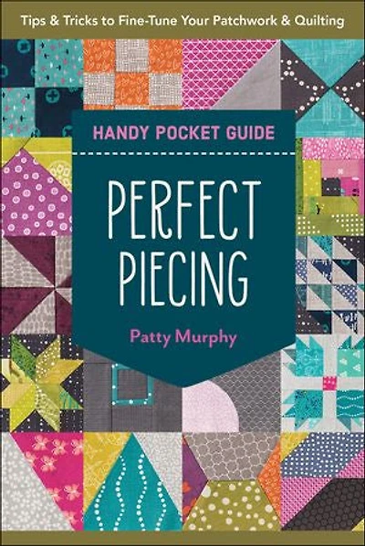 Perfect Piecing Handy Pocket Guide: Tips & Tricks to Fine-Tune Your Patchwork Quilting