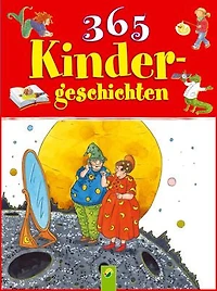 365 Kindergeschichten: Geschichten zum Vorlesen durchs Jahr: Von Prinzessinnen, Drachen, Astronauten, kleinen Bären und mehr