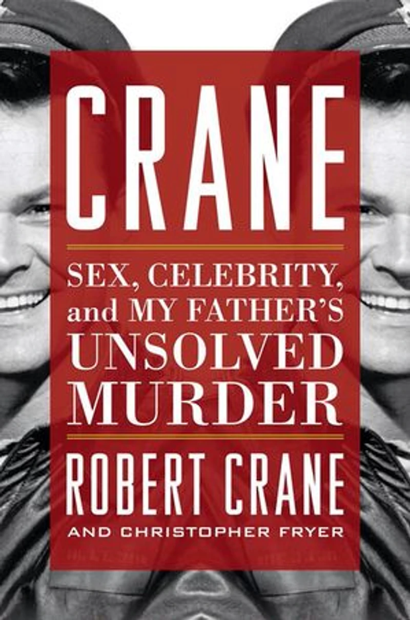 Crane: Sex, Celebrity, And My Father's Unsolved Murder