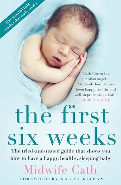 The First Six Weeks: Tried-and-Tested Guide that Shows You How to Have a Happy, Healthy Sleeping Baby