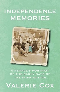 Independence Memories: A People’s Portrait of the Early Days Irish Nation