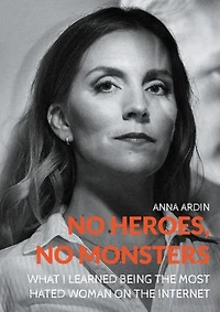 No Heroes, Monsters: What I Learned Being the Most Hated Woman on Internet