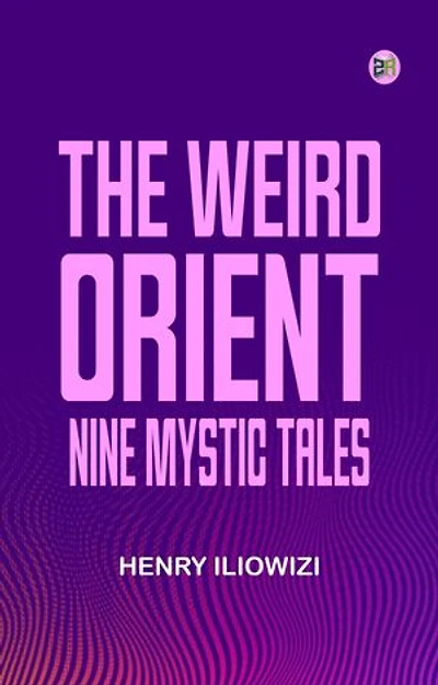 The Weird Orient: Nine Mystic Tales