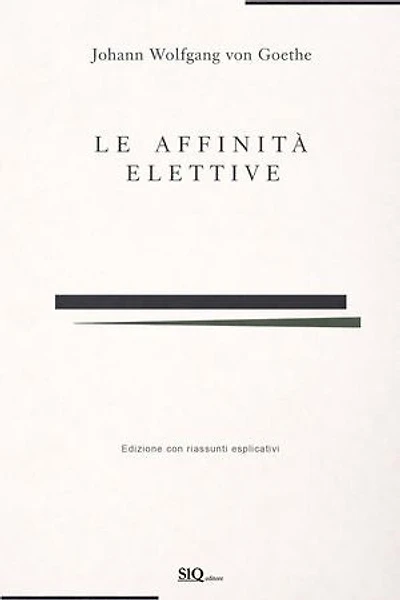 Le affinità elettive (annotato): Edizione integrale con accrescimento di riassunti per ogni capitolo e spiegazione di ogni parte