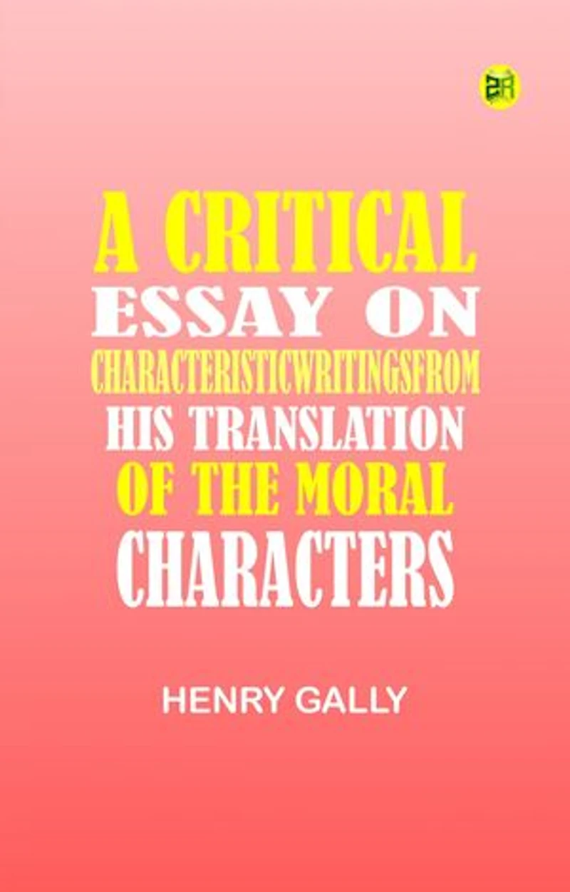 A Critical Essay on CharacteristicWritingsFrom his translation of The Moral Characters