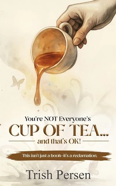 You're NOT Everyone's CUP of TEA and That's OK!: This isn't just a book--it's a reclamation.