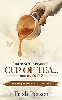 You're NOT Everyone's CUP of TEA and That's OK!: This isn't just a book--it's a reclamation.