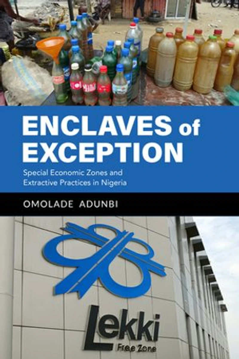 Enclaves of Exception: Special Economic Zones and Extractive Practices Nigeria