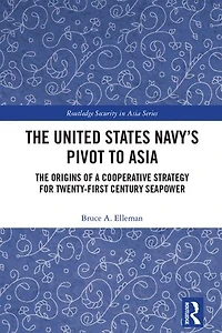 The United States Navy's Pivot to Asia: Origins of a Cooperative Strategy for Twenty-First Century Seapower