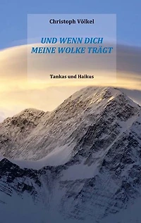 Und wenn Dich meine Wolke trägt: Tankas und Haikus