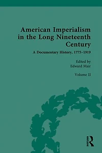 American Imperialism the Long Nineteenth Century: A Documentary History, 1775-1919: Volume II: From Lewis and Clark to Annexation of Texas, 1804-1845