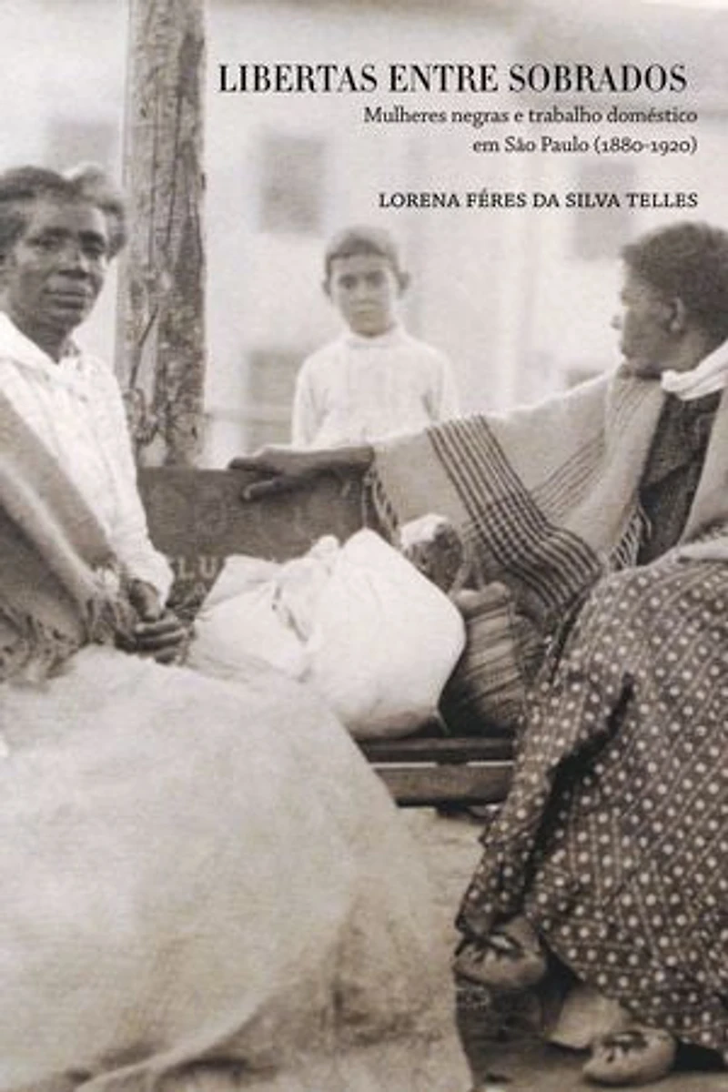 Libertas entre sobrados: Mulheres negras e trabalho doméstico em São Paulo (1880-1920)