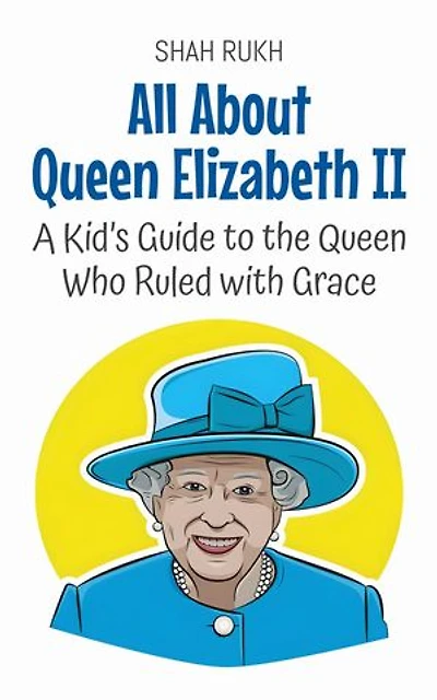 All About Queen Elizabeth II: A Kid’s Guide to the Queen Who Ruled with Grace: Knowledge Books For Kids, #58