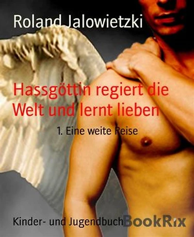 Hassgöttin regiert die Welt und lernt lieben: 1. Eine weite Reise