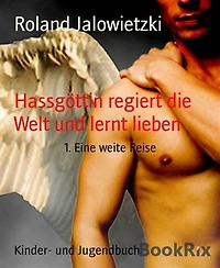 Hassgöttin regiert die Welt und lernt lieben: 1. Eine weite Reise